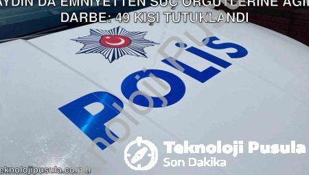 Aydın’da Emniyetten Suç Örgütlerine Ağır Darbe: 49 Kişi Tutuklandı