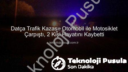 Datça Trafik Kazası: Otomobil ile Motosiklet Çarpıştı, 2 Kişi Hayatını Kaybetti