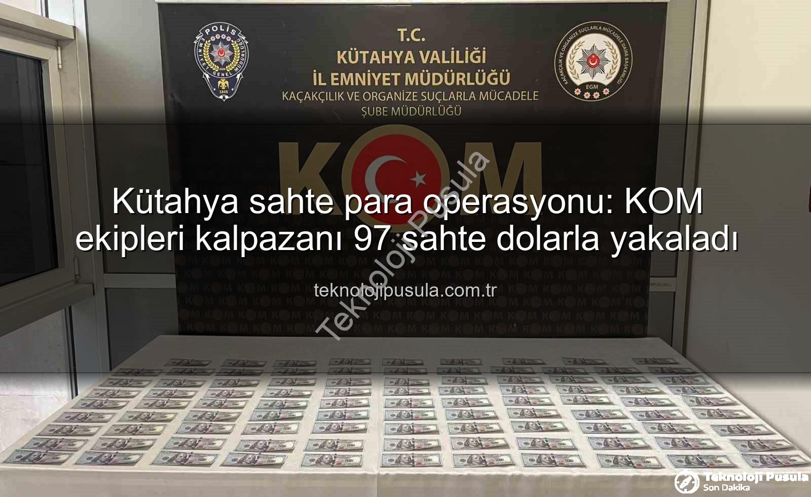 Kütahya sahte para operasyonu - Kütahya sahte para operasyonu: KOM ekipleri kalpazanı 97 sahte dolarla yakaladı