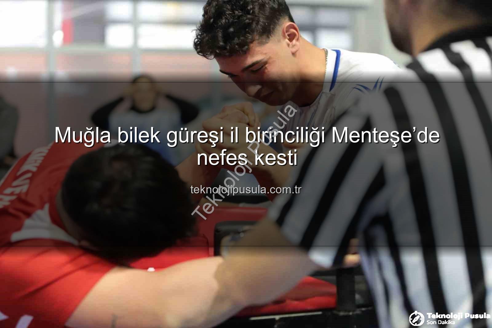 Muğla bilek güreşi - Muğla bilek güreşi il birinciliği Menteşe’de nefes kesti