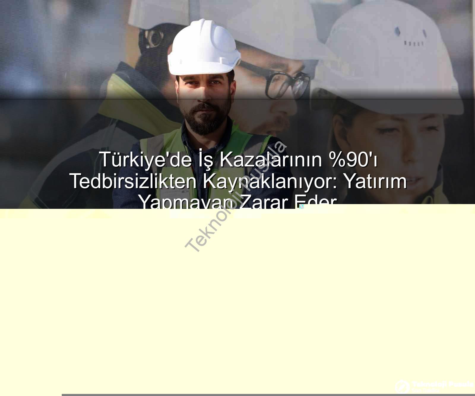 iş kazaları - İş Kazalarının 'ı 'Tedbirler Gereksiz' Algısından Kaynaklanıyor: Ekonomi ve Hayatlar Tehlikede!