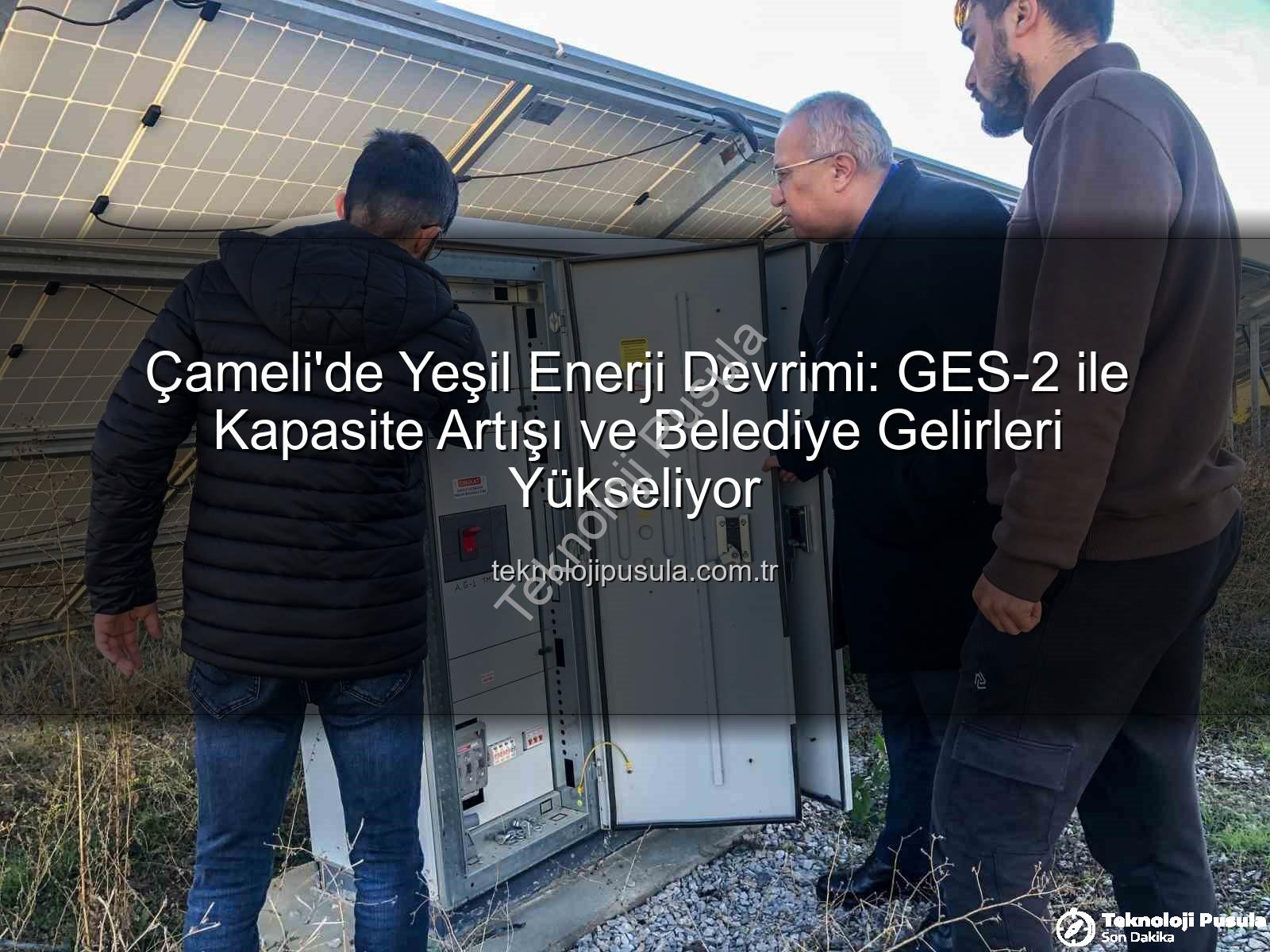 Çameli güneş enerjisi - Çameli'de Yeşil Enerji Devrimi: GES-2 ile Kapasite Artışı ve Belediye Gelirleri Yükseliyor