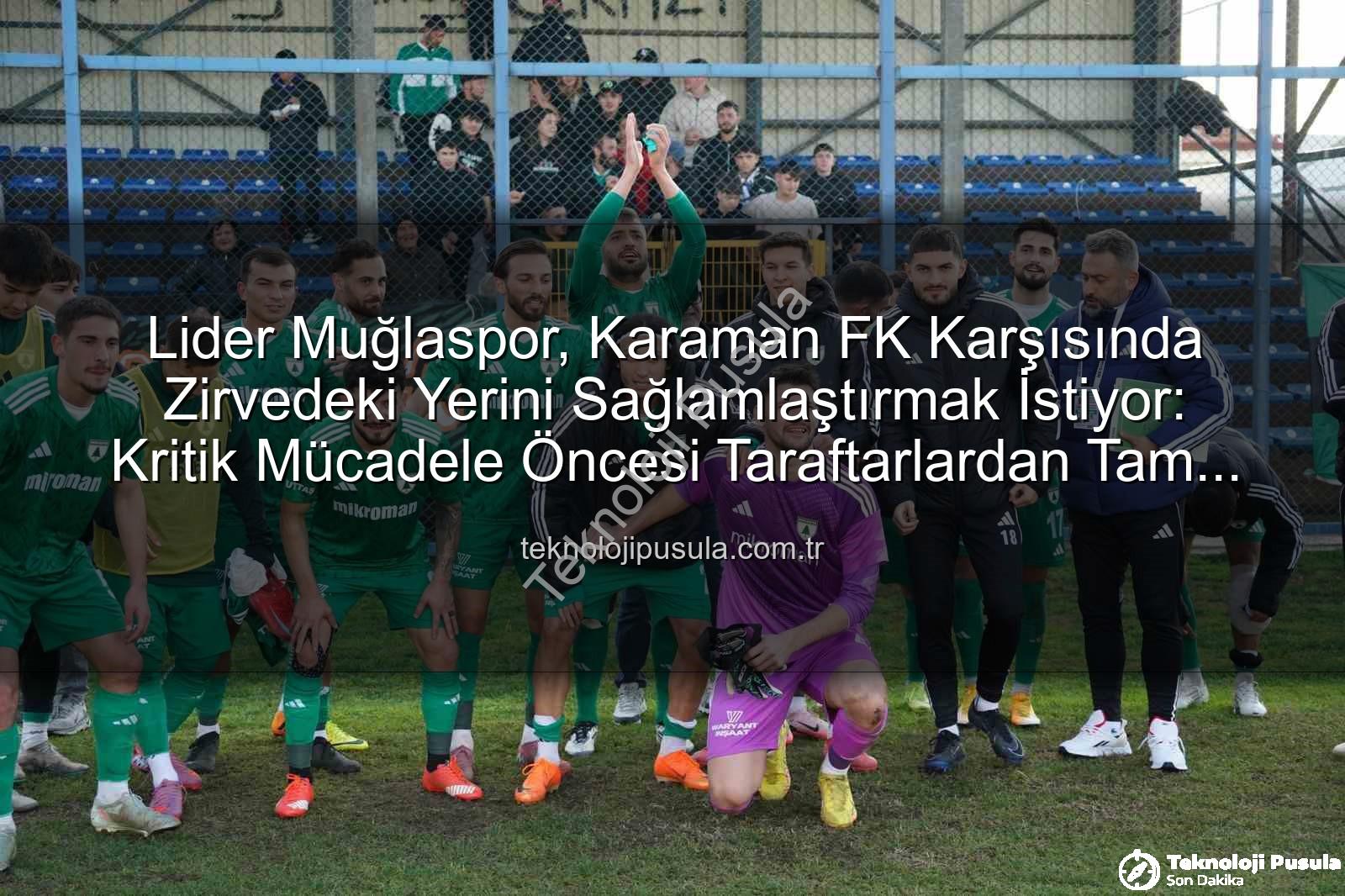 Muğlaspor Karaman FK - Lider Muğlaspor, Karaman FK Karşısında Zirvedeki Yerini Sağlamlaştırmak İstiyor: Kritik Mücadele Öncesi Taraftarlardan Tam Destek Çağrısı