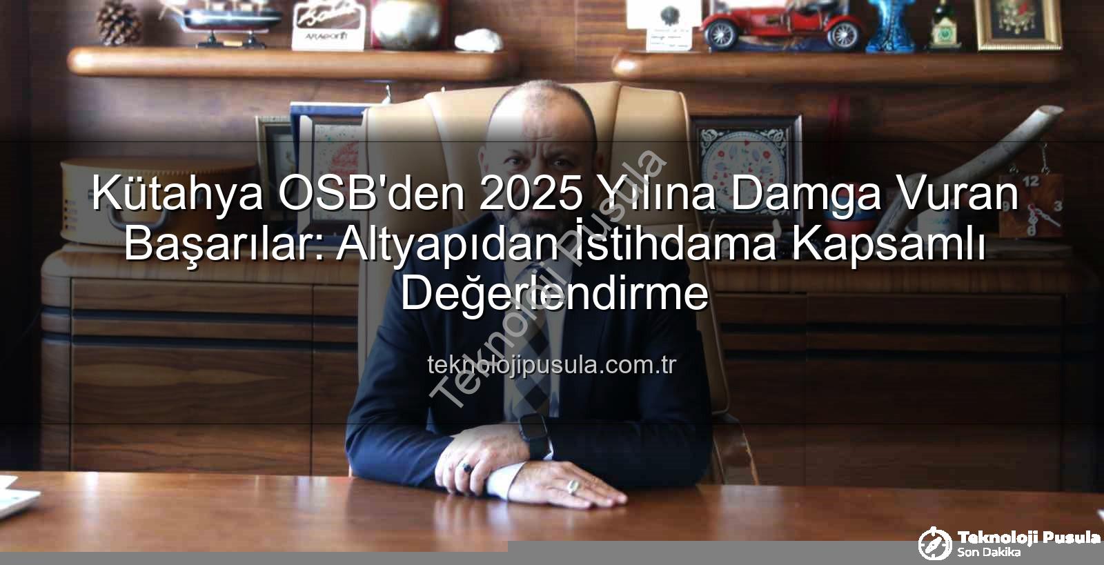 Kütahya OSB - Kütahya OSB'den 2025 Yılına Damga Vuran Başarılar: Altyapıdan İstihdama Kapsamlı Değerlendirme