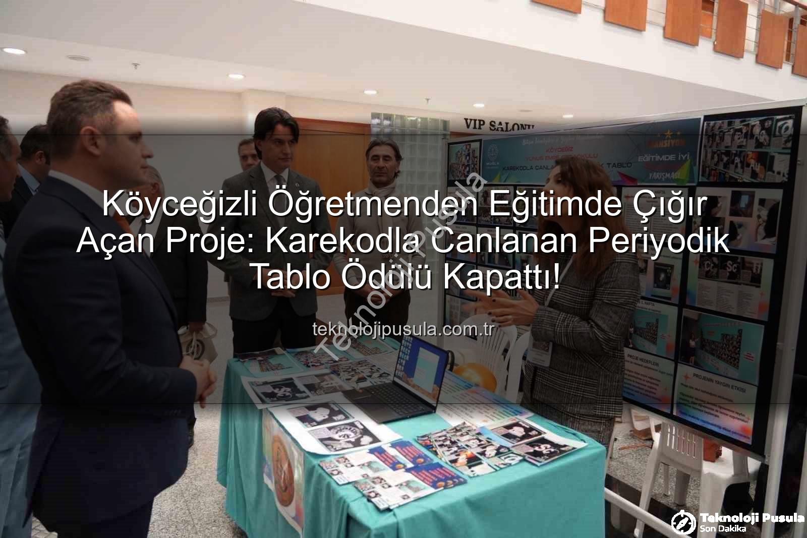 Karekodla Canlanan Periyodik Tablo - Köyceğizli Öğretmenden Eğitimde Çığır Açan Proje: Karekodla Canlanan Periyodik Tablo Ödülü Kapattı!
