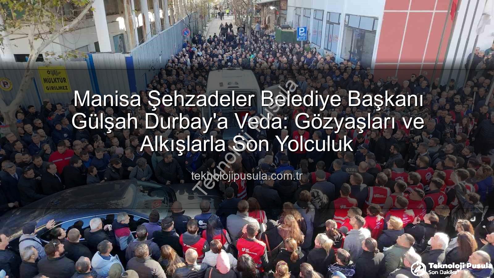 Gülşah Durbay - Manisa Şehzadeler Belediye Başkanı Gülşah Durbay'a Veda: Gözyaşları ve Alkışlarla Son Yolculuk