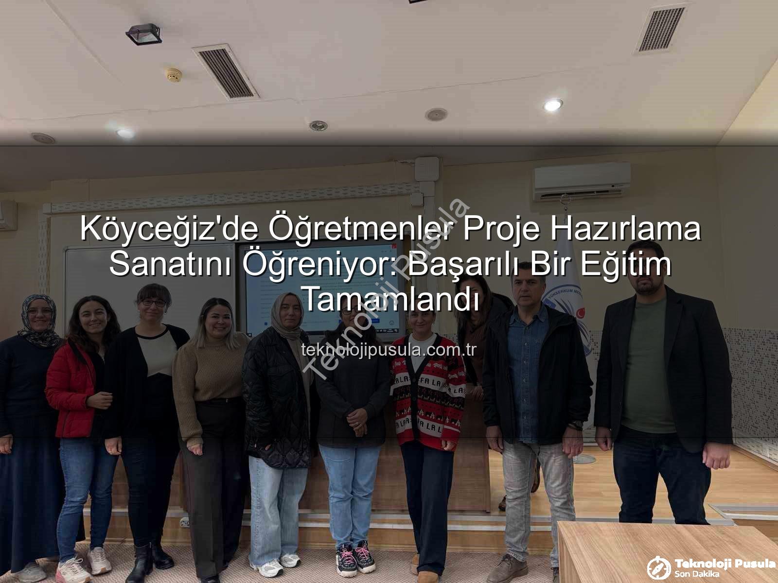 proje hazırlama - Köyceğiz'de Öğretmenler Proje Hazırlama Sanatını Öğreniyor: Başarılı Bir Eğitim Tamamlandı