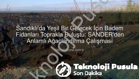 Sandıklı’da Yeşeren Umutlar: SANDER’den Badem Ağaçlarıyla Geleceğe Yatırım