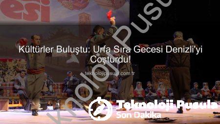Kültürler Buluştu: Urfa Sıra Gecesi Denizli’yi Coşturdu!