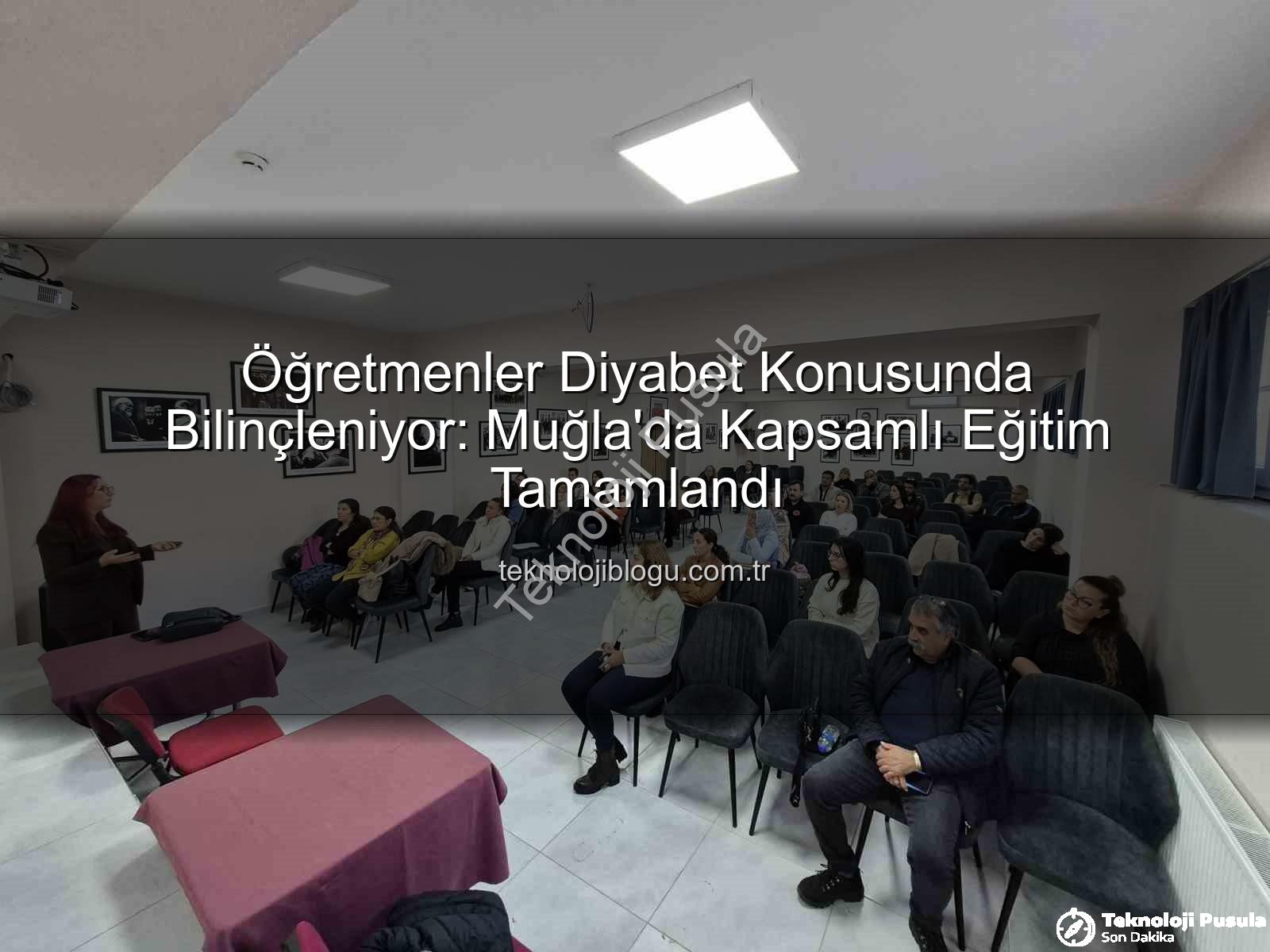 diyabet farkındalık eğitimi - Muğla'da Öğretmenlere Diyabet Farkındalık Eğitimiyle Okullar Güvenli Hale Geliyor