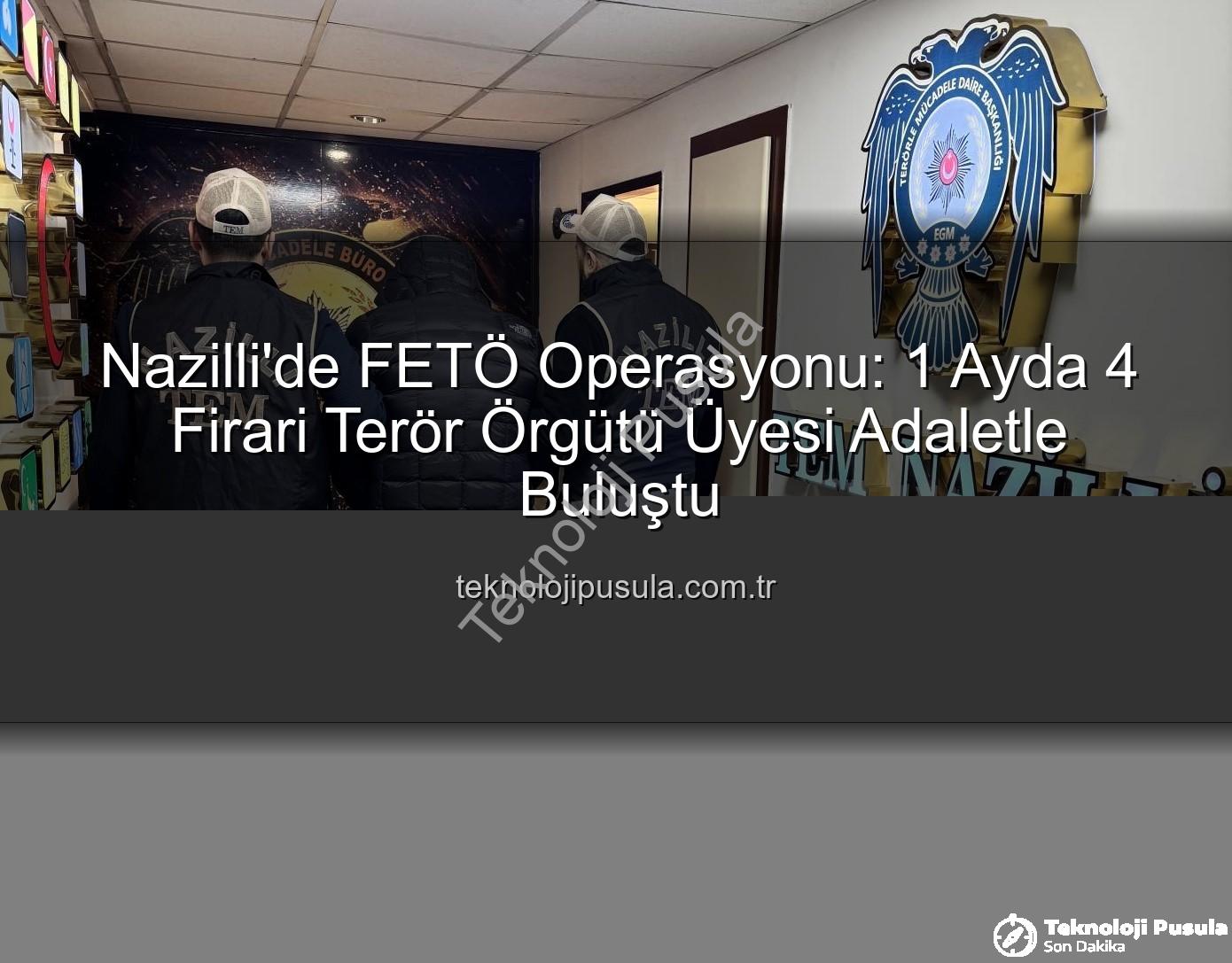 Nazilli FETÖ Operasyonu - Nazilli'de FETÖ Operasyonu: 1 Ayda 4 Firari Terör Örgütü Üyesi Adaletle Buluştu