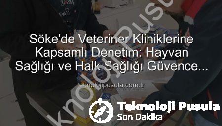 Söke’de Veteriner Kliniklerine Kapsamlı Denetim: Hayvan Sağlığı ve Halk Sağlığı Güvence Altında