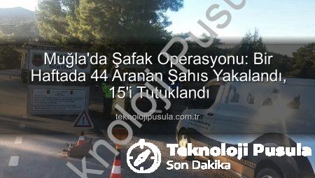 Muğla’da Şafak Operasyonu: Bir Haftada 44 Aranan Şahıs Yakalandı, 15’i Tutuklandı