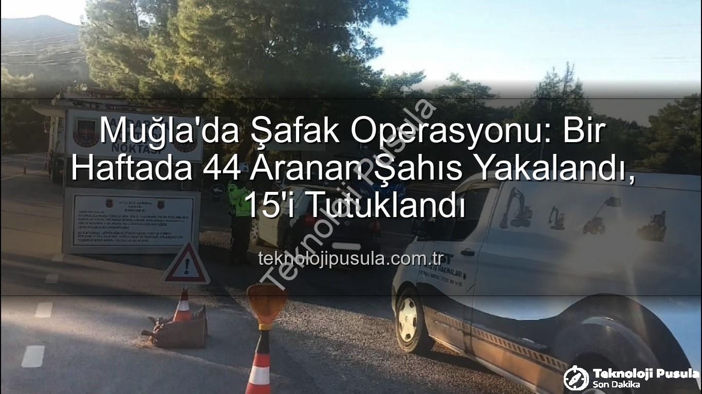 aranan şahıs - Muğla'da Şafak Operasyonu: Bir Haftada 44 Aranan Şahıs Yakalandı, 15'i Tutuklandı