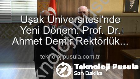 Uşak Üniversitesi’nde Yeni Dönem: Prof. Dr. Ahmet Demir Rektörlük Görevini Devraldı