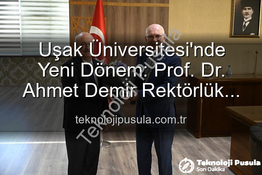 Uşak Üniversitesi Rektör - Uşak Üniversitesi'nde Yeni Dönem: Prof. Dr. Ahmet Demir Rektörlük Görevini Devraldı