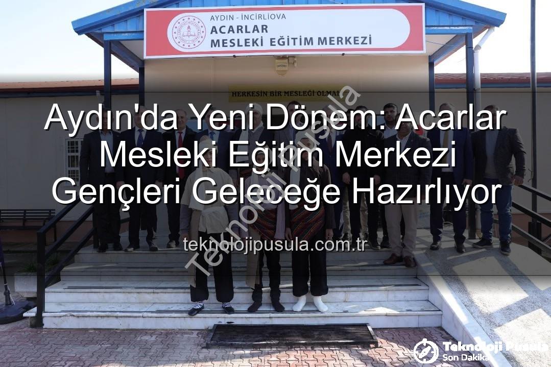 Acarlar Mesleki Eğitim Merkezi - Aydın'da Yeni Dönem: Acarlar Mesleki Eğitim Merkezi Gençleri Geleceğe Hazırlıyor