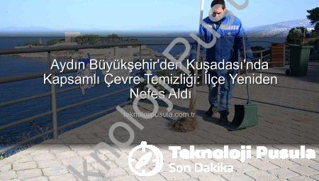 Aydın Büyükşehir’den Kuşadası’nda Kapsamlı Çevre Temizliği: İlçe Yeniden Nefes Aldı