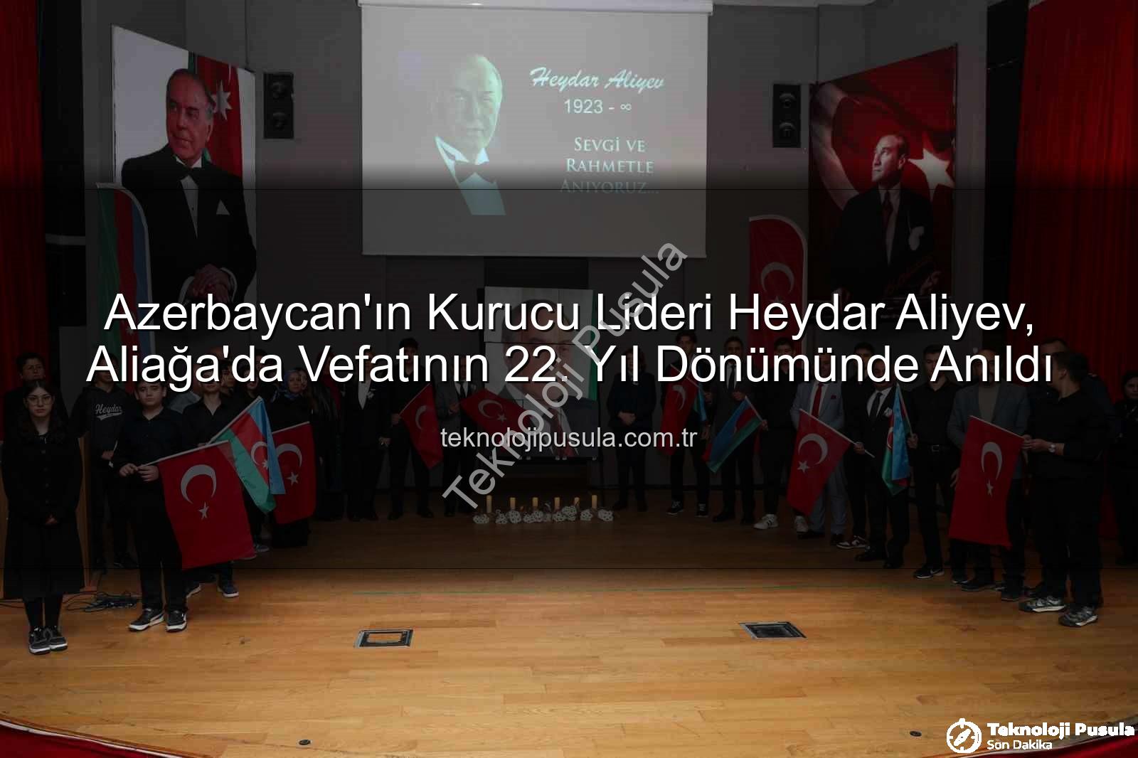 Heydar Aliyev - Azerbaycan'ın Kurucu Lideri Heydar Aliyev, Aliağa'da Vefatının 22. Yıl Dönümünde Anıldı