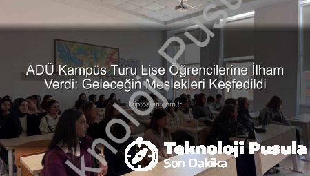 Lise Öğrencileri ADÜ Kampüsünü Keşfetti: Geleceğin Üniversitelileri Aydın’daydı!