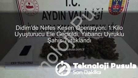 Didim’de Nefes Kesen Operasyon: 1 Kilo Uyuşturucu Ele Geçirildi, Yabancı Uyruklu Şahıs Tutuklandı