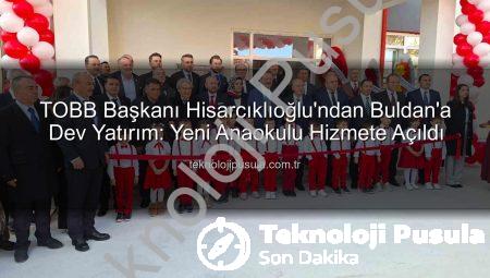 TOBB Başkanı Hisarcıklıoğlu’ndan Buldan’a Dev Yatırım: Yeni Anaokulu Hizmete Açıldı