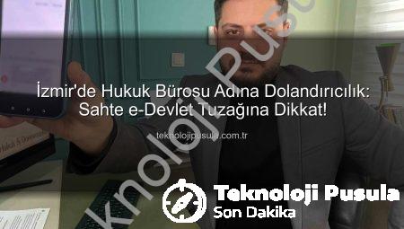 İzmir’de Hukuk Bürosu Adına Dolandırıcılık: Sahte e-Devlet Tuzağına Dikkat!