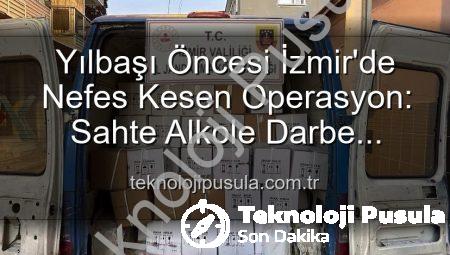 Yılbaşı Öncesi İzmir’de Nefes Kesen Operasyon: Sahte Alkole Darbe Vuruldu!