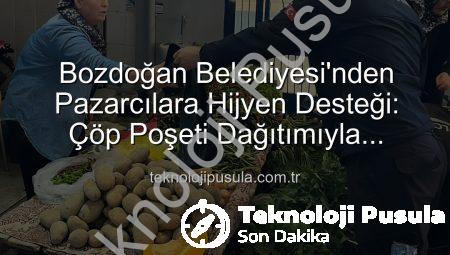Bozdoğan Belediyesi’nden Pazarcılara Hijyen Desteği: Çöp Poşeti Dağıtımıyla Temizlik Seferberliği Başladı