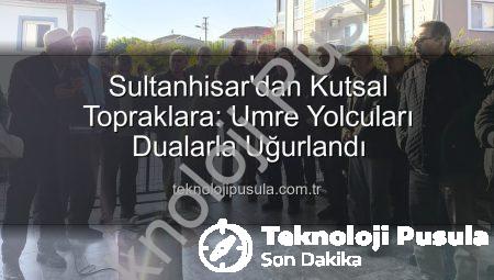 Sultanhisar’dan Kutsal Topraklara: Umre Yolcuları Dualarla Uğurlandı