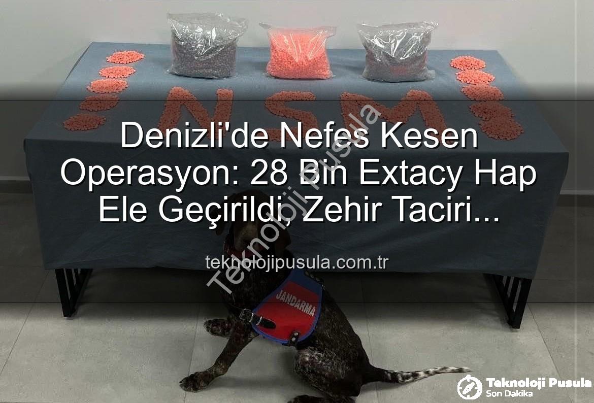 Denizli narkotik operasyonu - Denizli'de Nefes Kesen Operasyon: 28 Bin Extacy Hap Ele Geçirildi, Zehir Taciri Tutuklandı