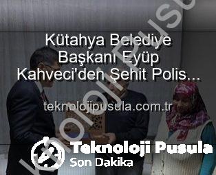 Kütahya Belediye Başkanı Eyüp Kahveci’den Şehit Polis Alaattin Özdemir’in Ailesine Anlamlı Ziyaret