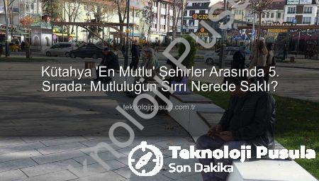 Kütahya ‘En Mutlu’ Şehirler Arasında 5. Sırada: Mutluluğun Sırrı Nerede Saklı?