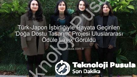 Türk-Japon İşbirliğiyle Hayata Geçirilen ‘Doğa Dostu Tasarım’ Projesi Uluslararası Ödüle Layık Görüldü