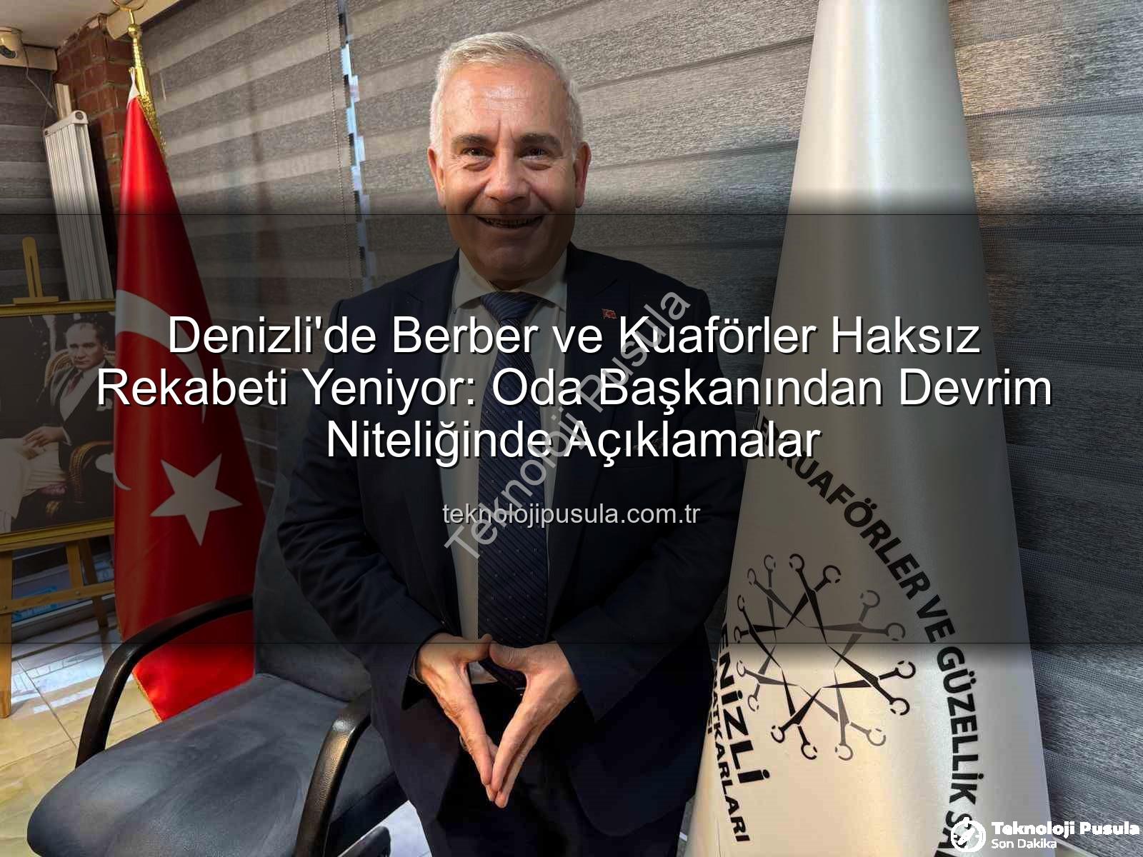 haksız rekabet - Denizli'de Berber ve Kuaförler Haksız Rekabeti Yeniyor: Oda Başkanından Devrim Niteliğinde Açıklamalar