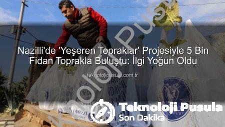 Nazilli’de ‘Yeşeren Topraklar’ Projesiyle 5 Bin Fidan Toprakla Buluştu: İlgi Yoğun Oldu