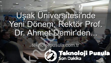 Uşak Üniversitesi’nde Yeni Dönem: Rektör Prof. Dr. Ahmet Demir’den Vizyoner Açıklamalar