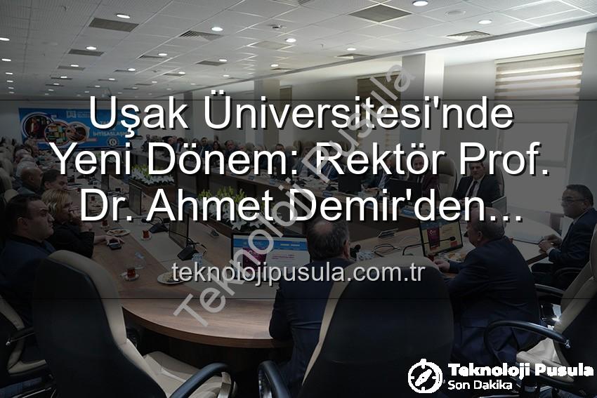 Ahmet Demir Uşak Üniversitesi - Uşak Üniversitesi'nde Yeni Dönem: Rektör Prof. Dr. Ahmet Demir'den Vizyoner Açıklamalar