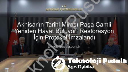 Akhisar’ın Tarihi Mirası Paşa Camii Yeniden Hayat Buluyor: Restorasyon İçin Protokol İmzalandı