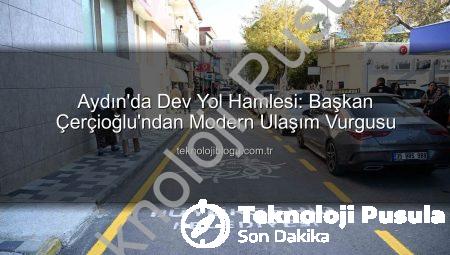 Aydın’da Kapsamlı Yol Yatırımları Tam Gaz Devam Ediyor: Söke’ye Modern Ulaşım Ağı