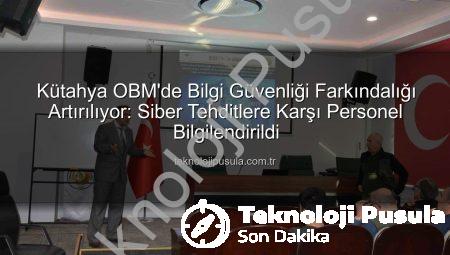 Kütahya OBM’de Bilgi Güvenliği Farkındalığı Artırılıyor: Siber Tehditlere Karşı Personel Bilgilendirildi