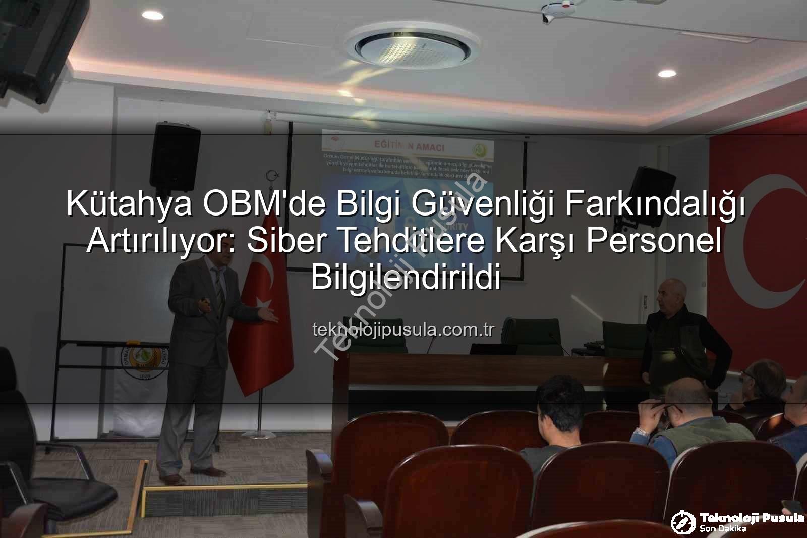 Bilgi Güvenliği Farkındalık - Kütahya OBM'de Bilgi Güvenliği Farkındalığı Artırılıyor: Siber Tehditlere Karşı Personel Bilgilendirildi