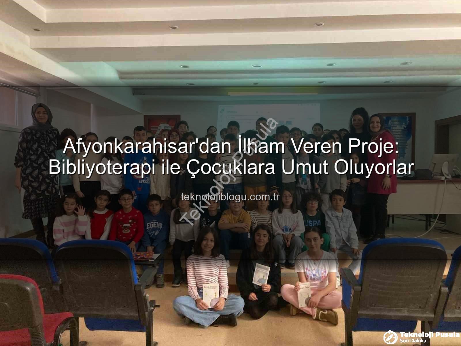 Bibliyoterapi projesi - Afyonkarahisar'dan Umut Dolu Bir Proje: Bibliyoterapi ile Çocuklara Destek