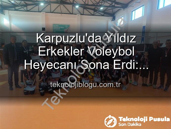 Yıldız Erkekler Voleybol - Karpuzlu'da Nefes Kesen Yıldız Erkekler Voleybol Turnuvası Sona Erdi: Okul Sporları Heyecanı Dorukta!