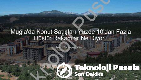 Muğla’da Konut Satışlarında Önemli Düşüş: Kasım Ayı Rakamları Ne Diyor?