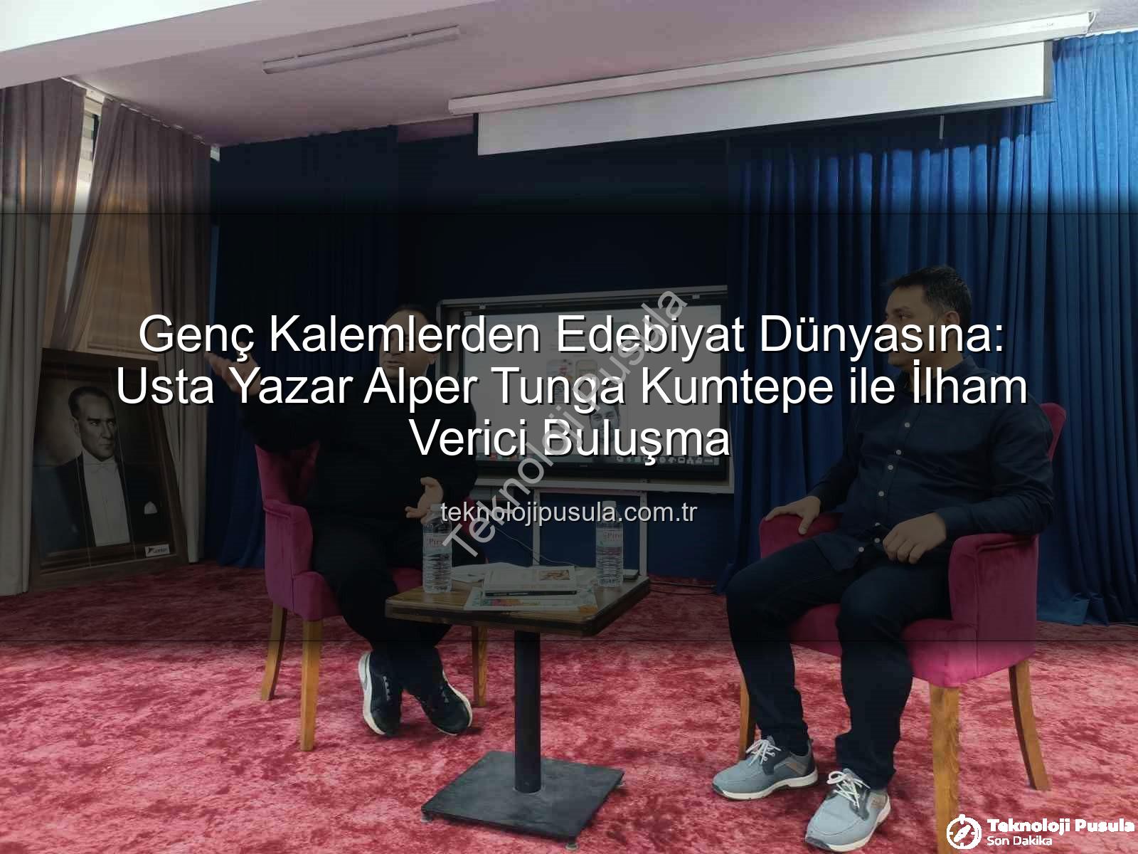 Alper Tunga Kumtepe - Genç Kalemlerden Edebiyat Dünyasına: Usta Yazar Alper Tunga Kumtepe ile İlham Verici Buluşma