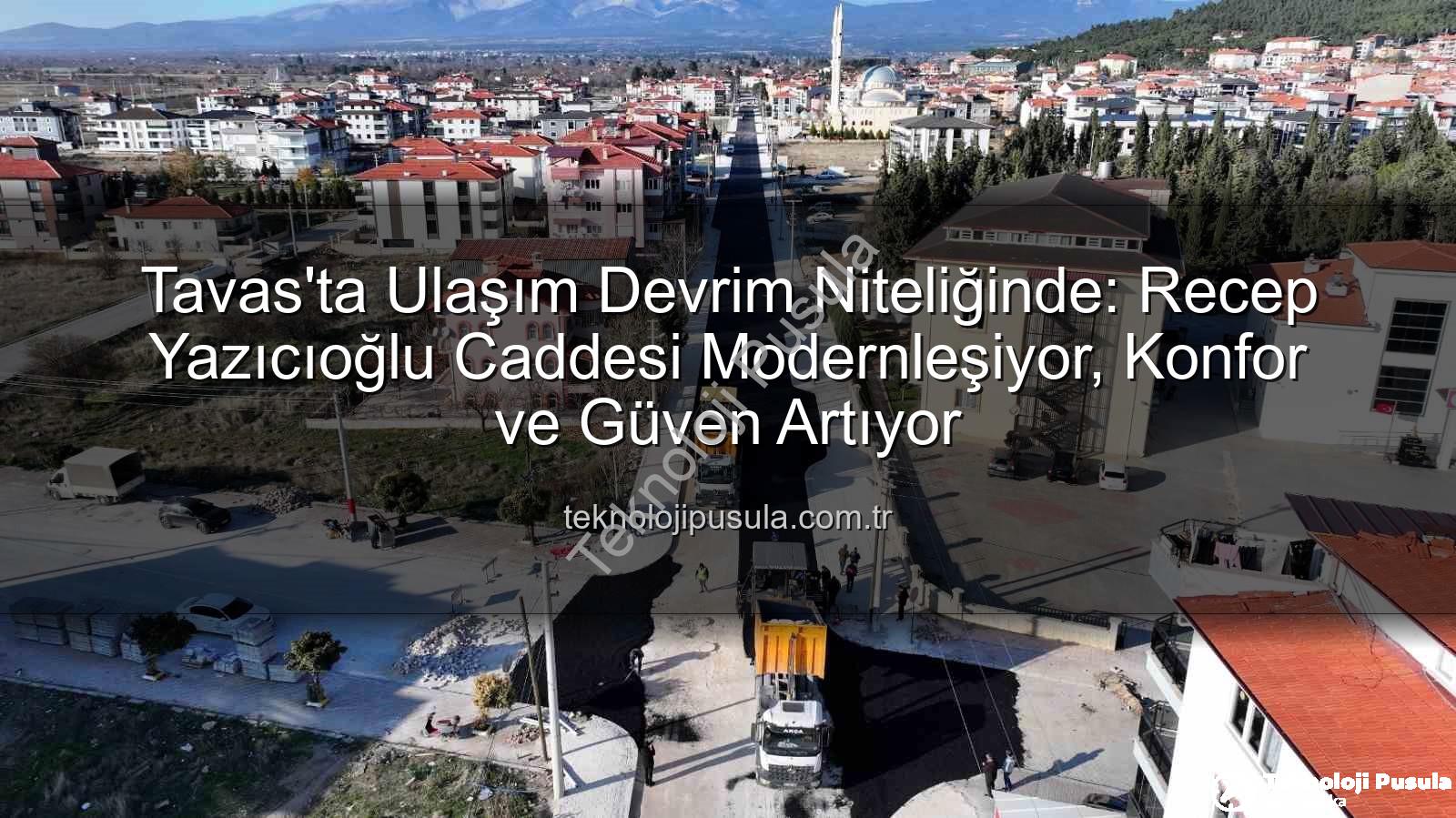 Tavas ulaşım - Tavas'ta Ulaşım Devrim Niteliğinde: Recep Yazıcıoğlu Caddesi Modernleşiyor, Konfor ve Güven Artıyor
