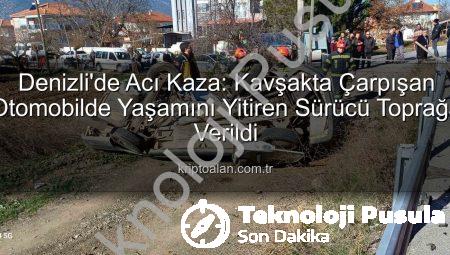 Denizli’de Acı Kaza: Kavşakta Çarpışan Otomobilde Yaşlı Sürücü Hayatını Kaybetti