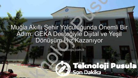 Muğla’da Akıllı Şehir Dönüşümü Hızlanıyor: GEKA Desteğiyle Yeşil ve Dijital Geleceğe Adım