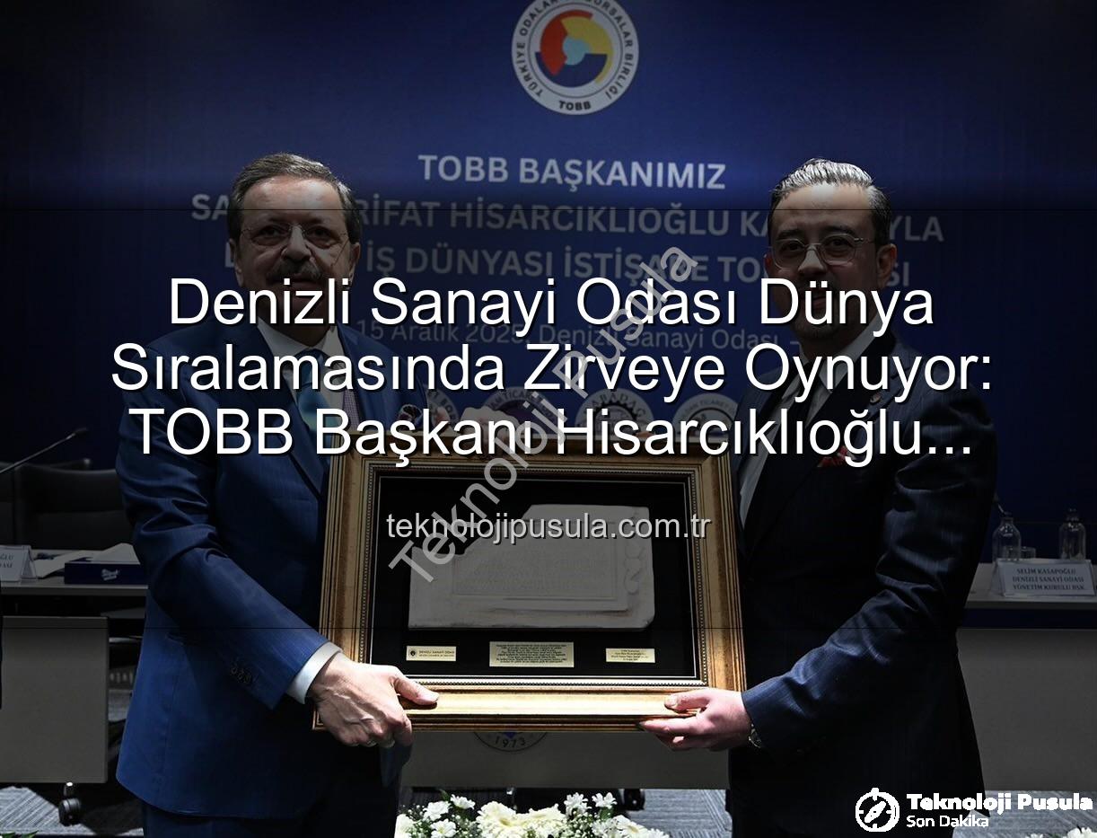 Denizli Sanayi Odası - Denizli Sanayi Odası Dünya Sıralamasında Zirveye Oynuyor: TOBB Başkanı Hisarcıklıoğlu Duyurdu!